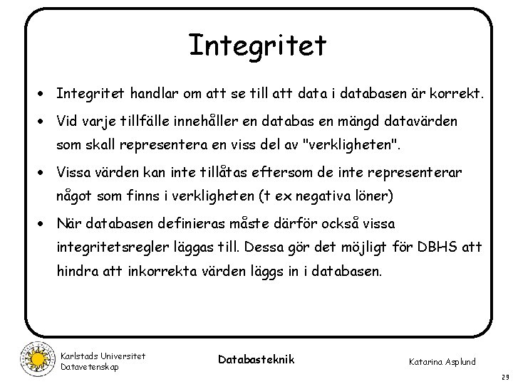 Integritet · Integritet handlar om att se till att data i databasen är korrekt.