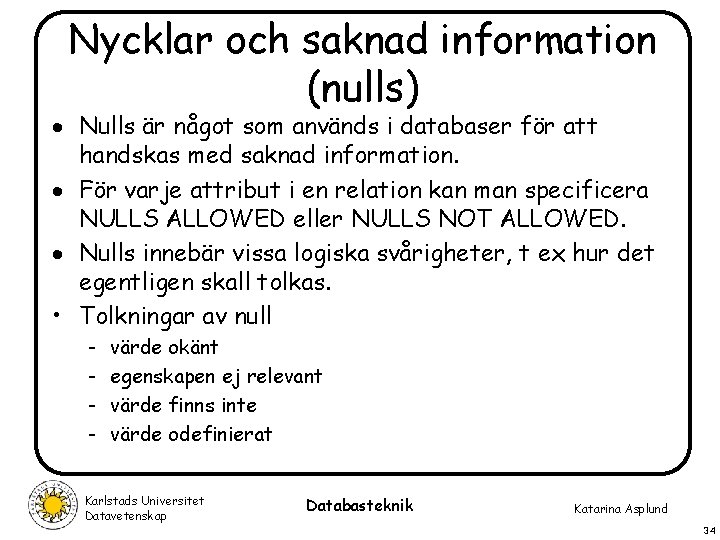 Nycklar och saknad information (nulls) · Nulls är något som används i databaser för