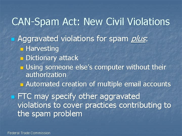 CAN-Spam Act: New Civil Violations n Aggravated violations for spam plus: Harvesting n Dictionary