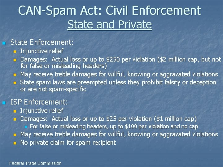 CAN-Spam Act: Civil Enforcement State and Private n State Enforcement: n n n Injunctive