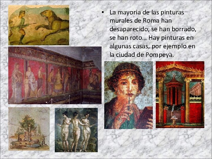  • La mayoría de las pinturas murales de Roma han desaparecido, se han