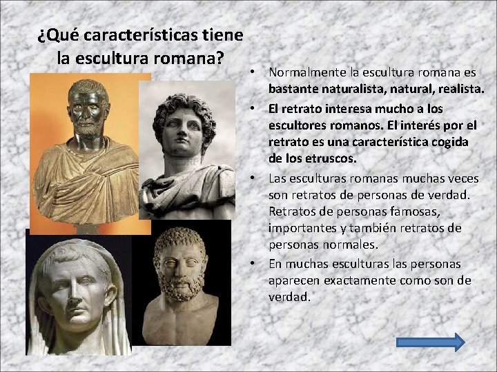 ¿Qué características tiene la escultura romana? • Normalmente la escultura romana es bastante naturalista,