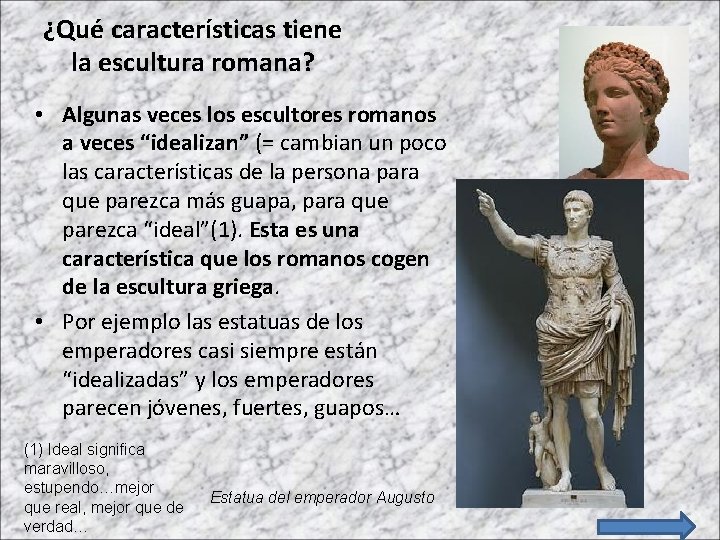 ¿Qué características tiene la escultura romana? • Algunas veces los escultores romanos a veces
