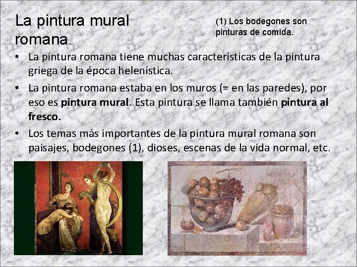 La pintura mural romana. (1) Los bodegones son pinturas de comida. • La pintura