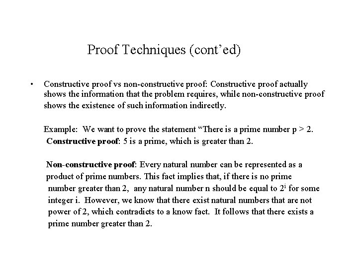 Proof Techniques (cont’ed) • Constructive proof vs non-constructive proof: Constructive proof actually shows the