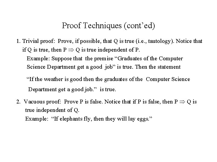 Proof Techniques (cont’ed) 1. Trivial proof: Prove, if possible, that Q is true (i.
