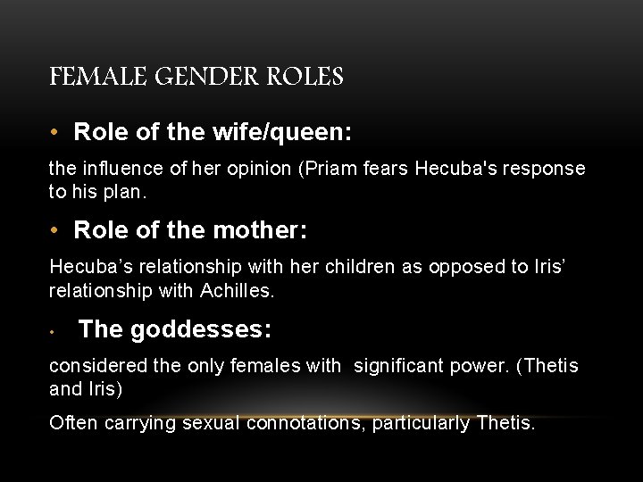 FEMALE GENDER ROLES • Role of the wife/queen: the influence of her opinion (Priam