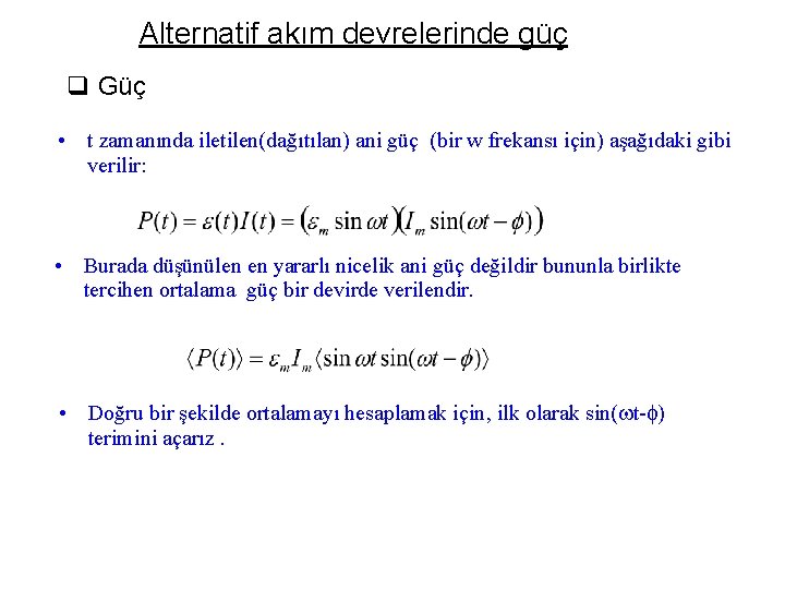 Alternatif akım devrelerinde güç q Güç • t zamanında iletilen(dağıtılan) ani güç (bir w