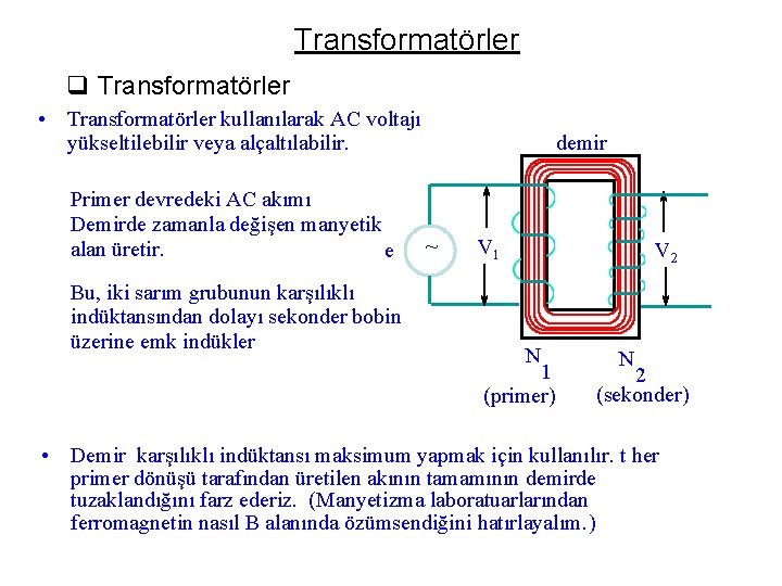 Transformatörler q Transformatörler • Transformatörler kullanılarak AC voltajı yükseltilebilir veya alçaltılabilir. Primer devredeki AC