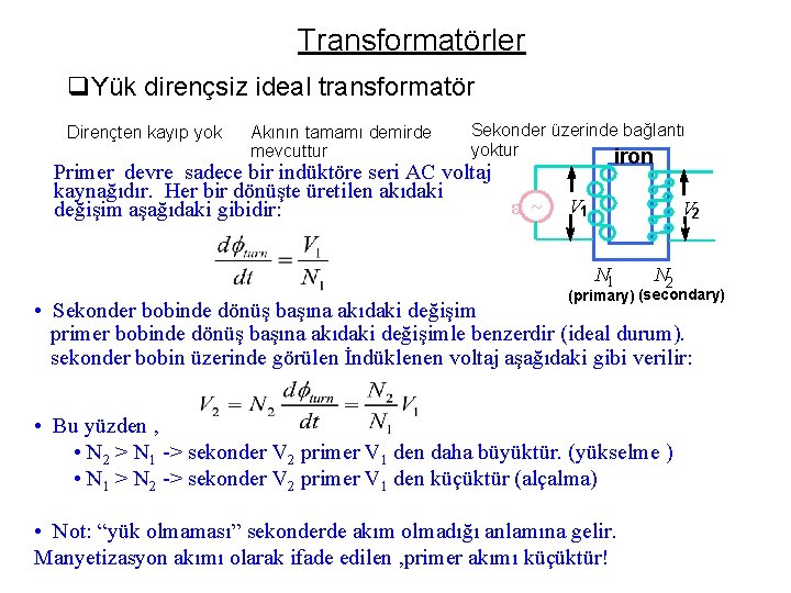 Transformatörler q. Yük dirençsiz ideal transformatör Dirençten kayıp yok Akının tamamı demirde mevcuttur Sekonder