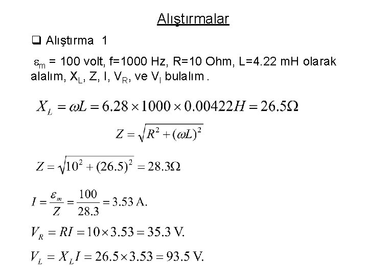 Alıştırmalar q Alıştırma 1 em = 100 volt, f=1000 Hz, R=10 Ohm, L=4. 22