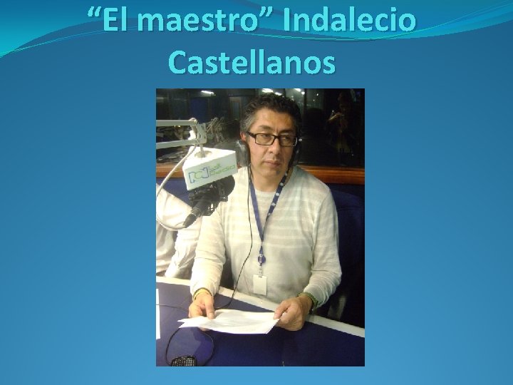 “El maestro” Indalecio Castellanos 