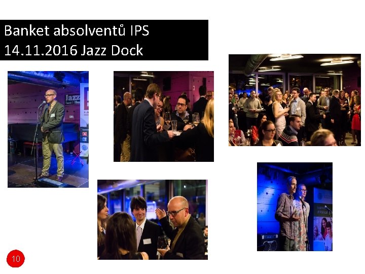 Banket absolventů IPS 14. 11. 2016 Jazz Dock 190 Banket absolventů IPS 14. 11. 2016 Jazz Dock 190