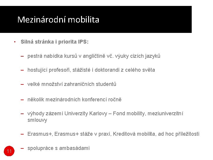 Mezinárodní mobilita • Silná stránka i priorita IPS: – pestrá nabídka kursů v angličtině Mezinárodní mobilita • Silná stránka i priorita IPS: – pestrá nabídka kursů v angličtině