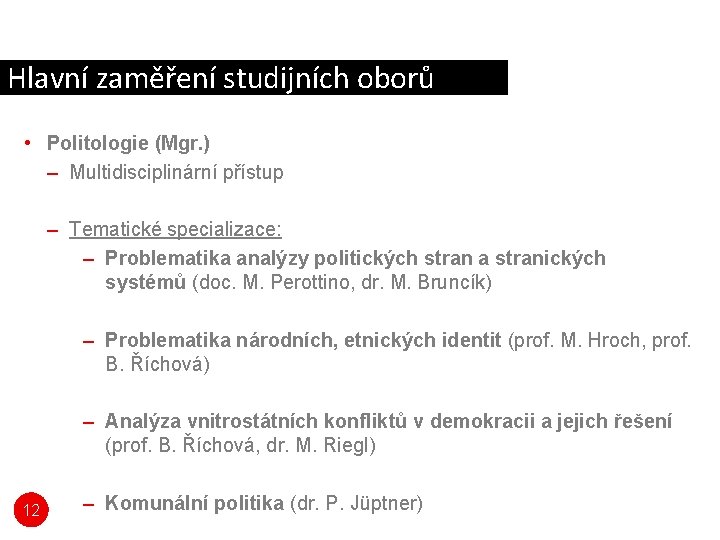Hlavní zaměření studijních oborů • Politologie (Mgr. ) – Multidisciplinární přístup – Tematické specializace: Hlavní zaměření studijních oborů • Politologie (Mgr. ) – Multidisciplinární přístup – Tematické specializace: