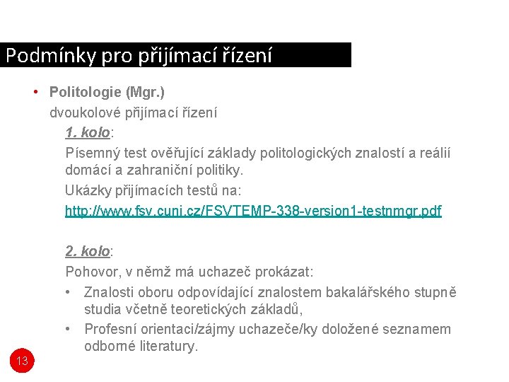 Podmínky pro přijímací řízení • Politologie (Mgr. ) dvoukolové přijímací řízení 1. kolo: Písemný Podmínky pro přijímací řízení • Politologie (Mgr. ) dvoukolové přijímací řízení 1. kolo: Písemný