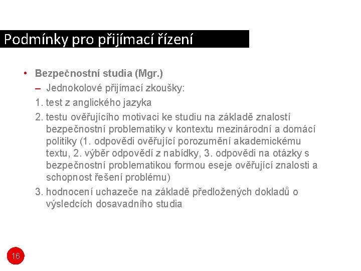 Podmínky pro přijímací řízení • Bezpečnostní studia (Mgr. ) – Jednokolové přijímací zkoušky: 1. Podmínky pro přijímací řízení • Bezpečnostní studia (Mgr. ) – Jednokolové přijímací zkoušky: 1.