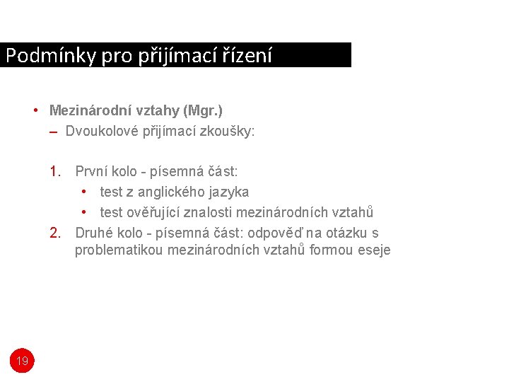 Podmínky pro přijímací řízení • Mezinárodní vztahy (Mgr. ) – Dvoukolové přijímací zkoušky: 1. Podmínky pro přijímací řízení • Mezinárodní vztahy (Mgr. ) – Dvoukolové přijímací zkoušky: 1.