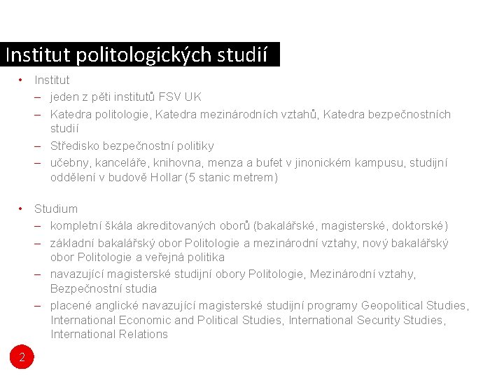 Institut politologických studií • Institut – jeden z pěti institutů FSV UK – Katedra Institut politologických studií • Institut – jeden z pěti institutů FSV UK – Katedra