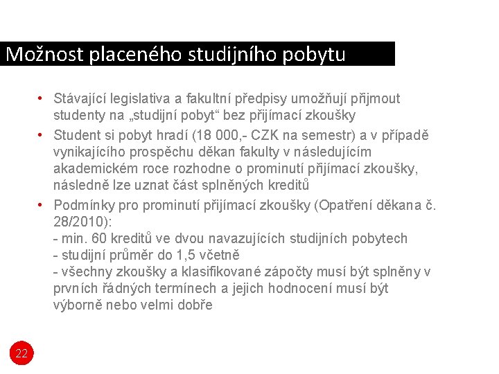 Možnost placeného studijního pobytu • Stávající legislativa a fakultní předpisy umožňují přijmout studenty na Možnost placeného studijního pobytu • Stávající legislativa a fakultní předpisy umožňují přijmout studenty na