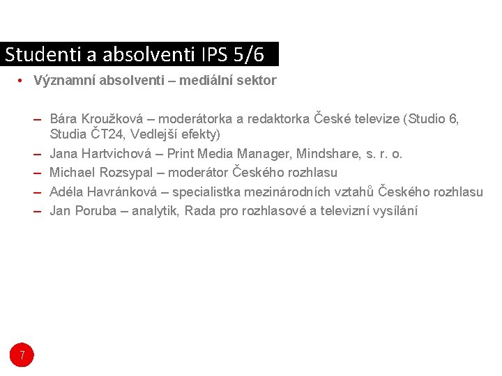 Studenti a absolventi IPS 5/6 • Významní absolventi – mediální sektor – Bára Kroužková Studenti a absolventi IPS 5/6 • Významní absolventi – mediální sektor – Bára Kroužková