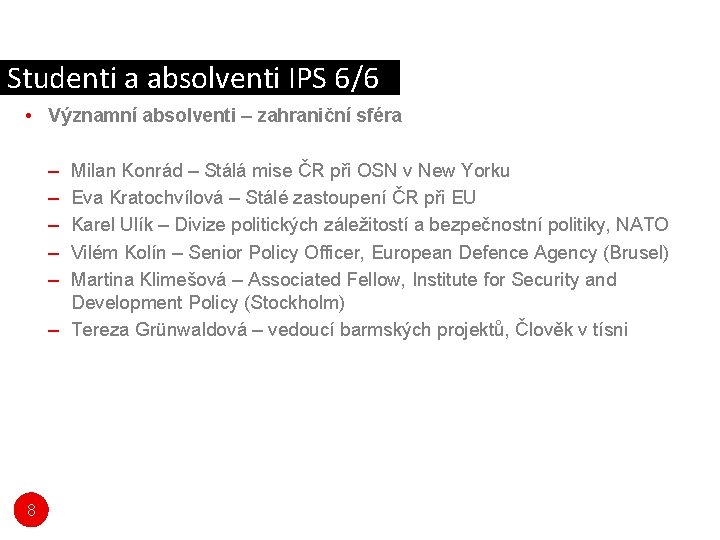 Studenti a absolventi IPS 6/6 • Významní absolventi – zahraniční sféra – – – Studenti a absolventi IPS 6/6 • Významní absolventi – zahraniční sféra – – –