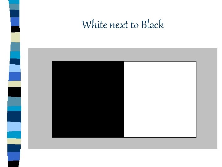 White next to Black White next to Black