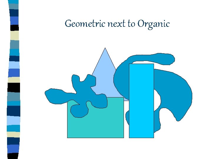 Geometric next to Organic Geometric next to Organic