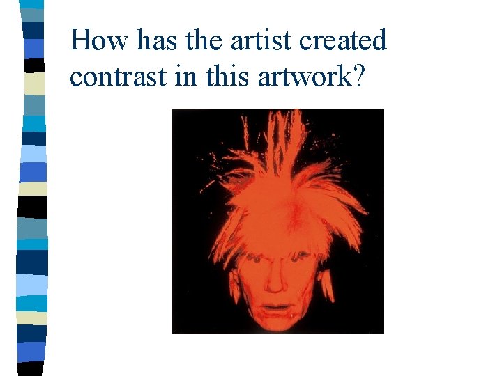 How has the artist created contrast in this artwork? How has the artist created contrast in this artwork?