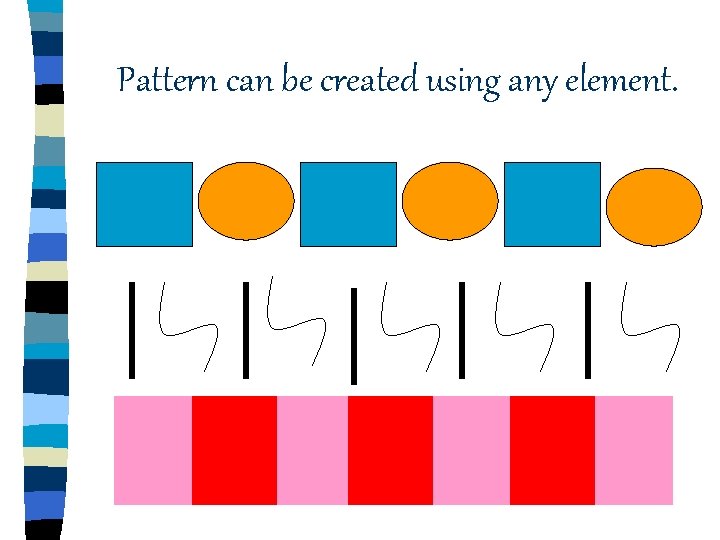 Pattern can be created using any element. Pattern can be created using any element.