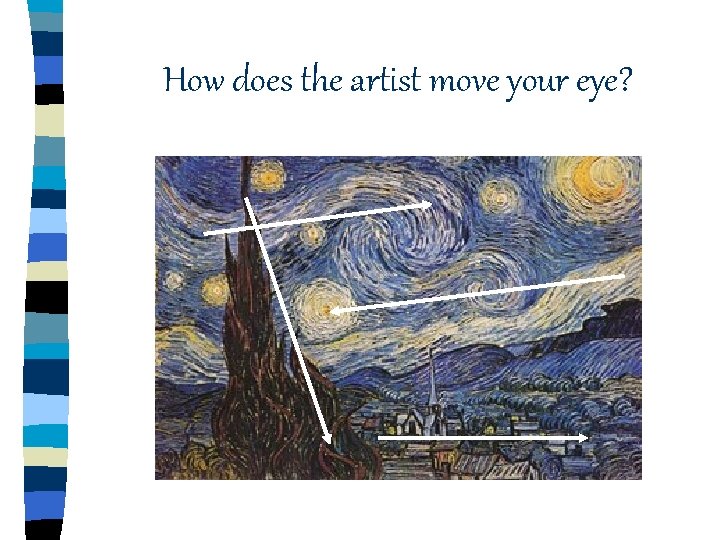 How does the artist move your eye? How does the artist move your eye?
