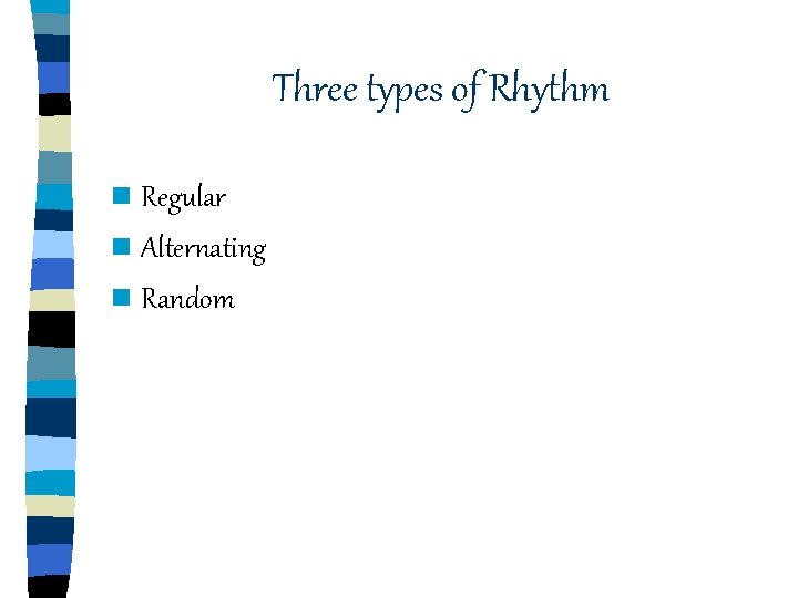 Three types of Rhythm n Regular n Alternating n Random Three types of Rhythm n Regular n Alternating n Random