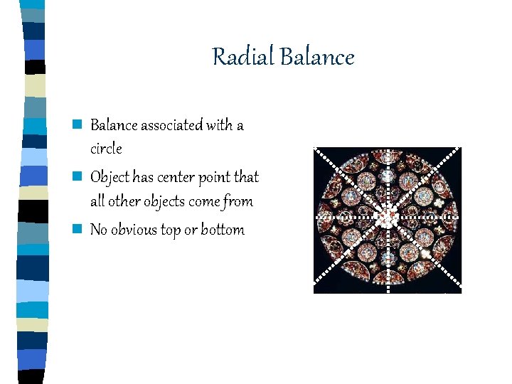 Radial Balance n Balance associated with a circle n Object has center point that Radial Balance n Balance associated with a circle n Object has center point that
