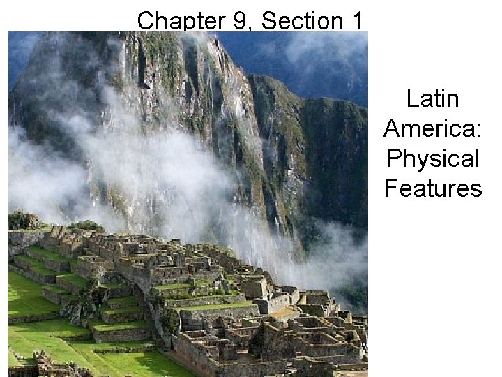 Chapter 9, Section 1 Latin America: Physical Features 