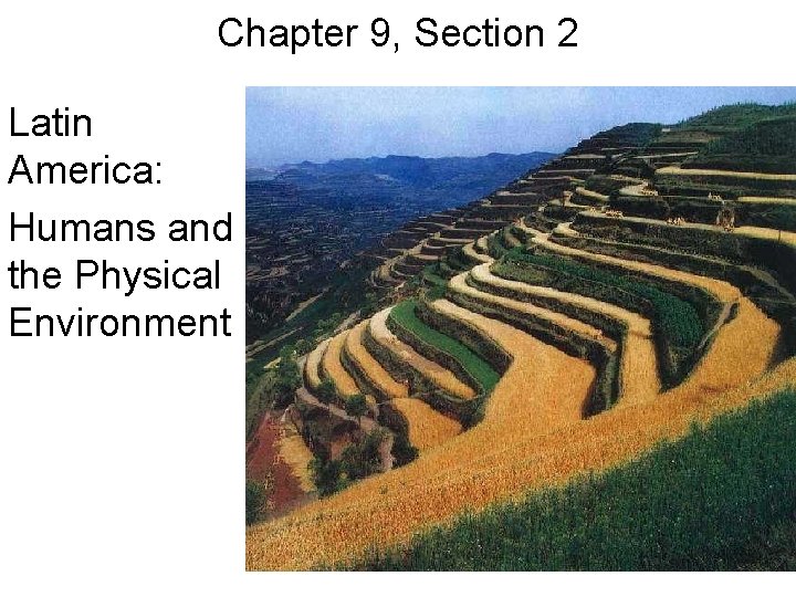 Chapter 9, Section 2 Latin America: Humans and the Physical Environment 