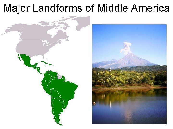 Major Landforms of Middle America • Middle America (Mexico and Central America) stretches 2500