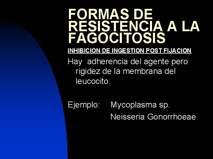 FORMAS DE RESISTENCIA A LA FAGOCITOSIS INHIBICION DE INGESTION POST FIJACION Hay adherencia del