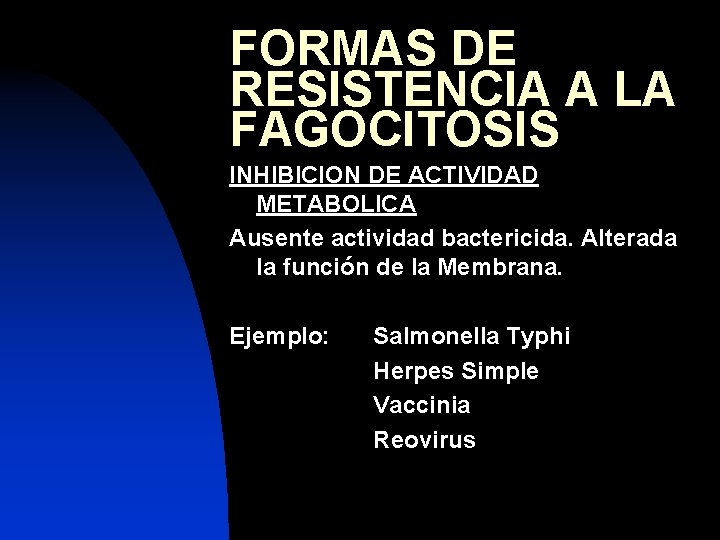 FORMAS DE RESISTENCIA A LA FAGOCITOSIS INHIBICION DE ACTIVIDAD METABOLICA Ausente actividad bactericida. Alterada