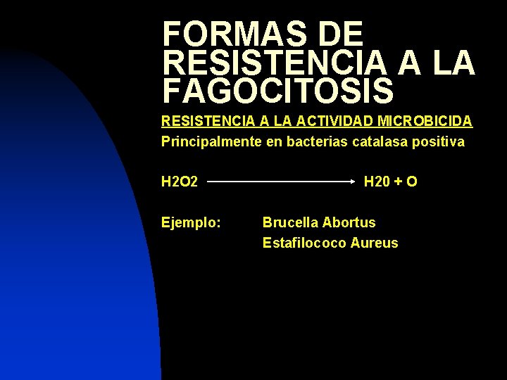 FORMAS DE RESISTENCIA A LA FAGOCITOSIS RESISTENCIA A LA ACTIVIDAD MICROBICIDA Principalmente en bacterias