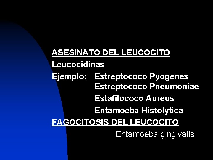ASESINATO DEL LEUCOCITO Leucocidinas Ejemplo: Estreptococo Pyogenes Estreptococo Pneumoniae Estafilococo Aureus Entamoeba Histolytica FAGOCITOSIS