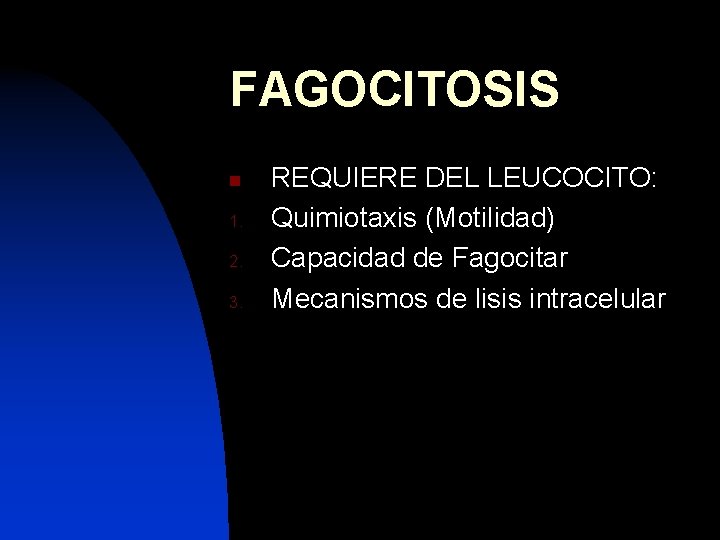 FAGOCITOSIS n 1. 2. 3. REQUIERE DEL LEUCOCITO: Quimiotaxis (Motilidad) Capacidad de Fagocitar Mecanismos