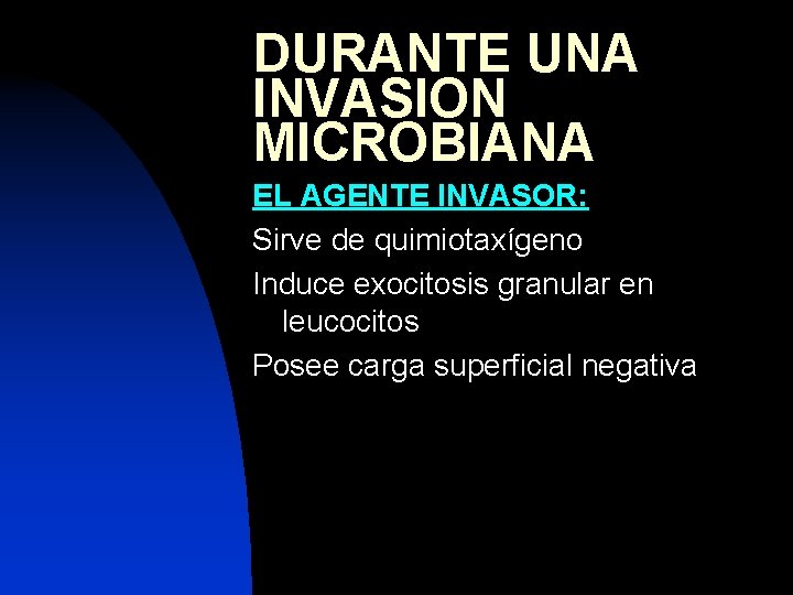 DURANTE UNA INVASION MICROBIANA EL AGENTE INVASOR: Sirve de quimiotaxígeno Induce exocitosis granular en