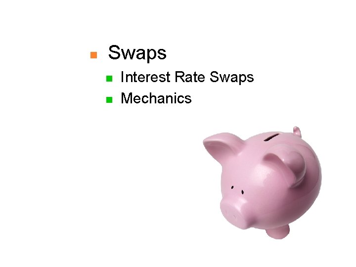n Swaps n n Interest Rate Swaps Mechanics 
