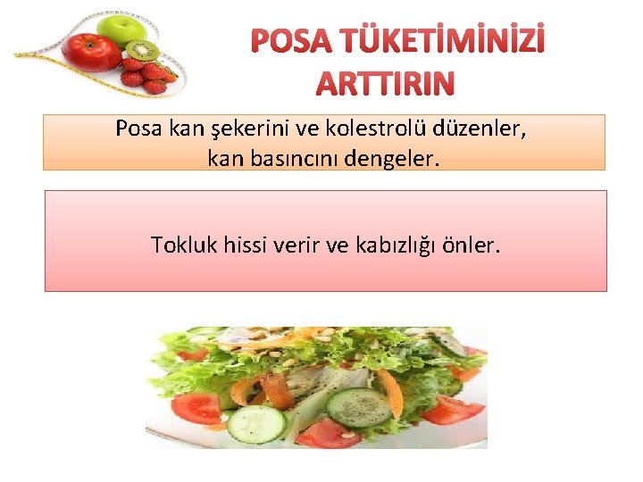 3)P POSA TÜKETİMİNİZİ ARTTIRIN Posa kan şekerini ve kolestrolü düzenler, kan basıncını dengeler. Tokluk