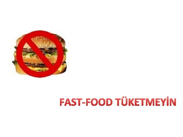  FAST-FOOD TÜKETMEYİN 