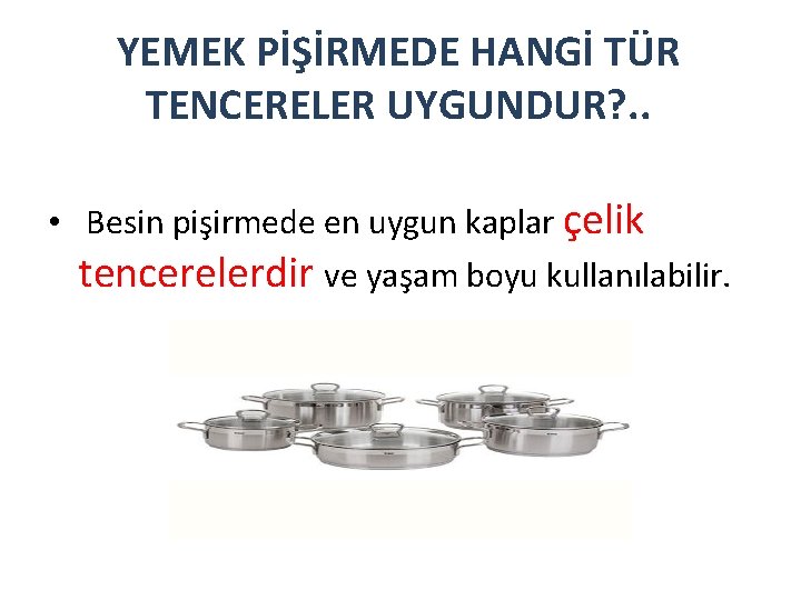 YEMEK PİŞİRMEDE HANGİ TÜR TENCERELER UYGUNDUR? . . • Besin pişirmede en uygun kaplar