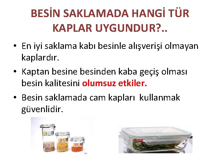 BESİN SAKLAMADA HANGİ TÜR KAPLAR UYGUNDUR? . . • En iyi saklama kabı besinle