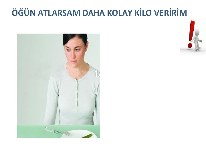 ÖĞÜN ATLARSAM DAHA KOLAY KİLO VERİRİM 