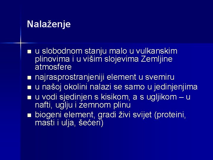 Nalaženje n n n u slobodnom stanju malo u vulkanskim plinovima i u višim