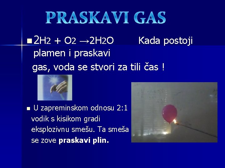 n 2 H 2 + O 2 → 2 H 2 O Kada postoji